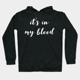 It's in my blood Hoodie